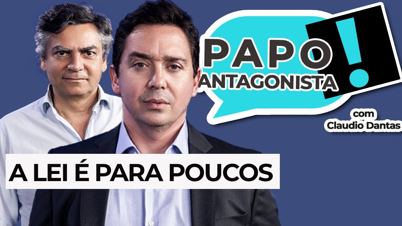 A LEI É PARA POUCOS – Papo Antagonista com Claudio Dantas e Diogo Mainardi