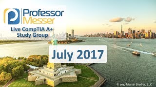 Professor Messer's CompTIA A+ Study Group - July 2017