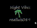 Realluis089  night vibes prod by prod dope boi