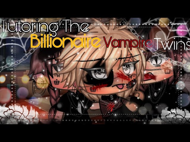 ❦ “Tutoring The Billionaire Vampire Twins” ||BL ||GLMM ||Gay Love||Gacha life Mini Movie ❦ class=