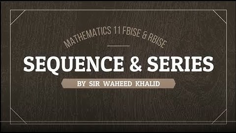 Sequence & Series chapter 6 Exc. 6.2, Exc. 6.3 Maths 11 Lecture 2 by Sir Waheed Khalid in Urdu
