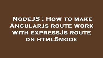 NodeJS : How to make Angularjs route work with expressJs route on html5mode