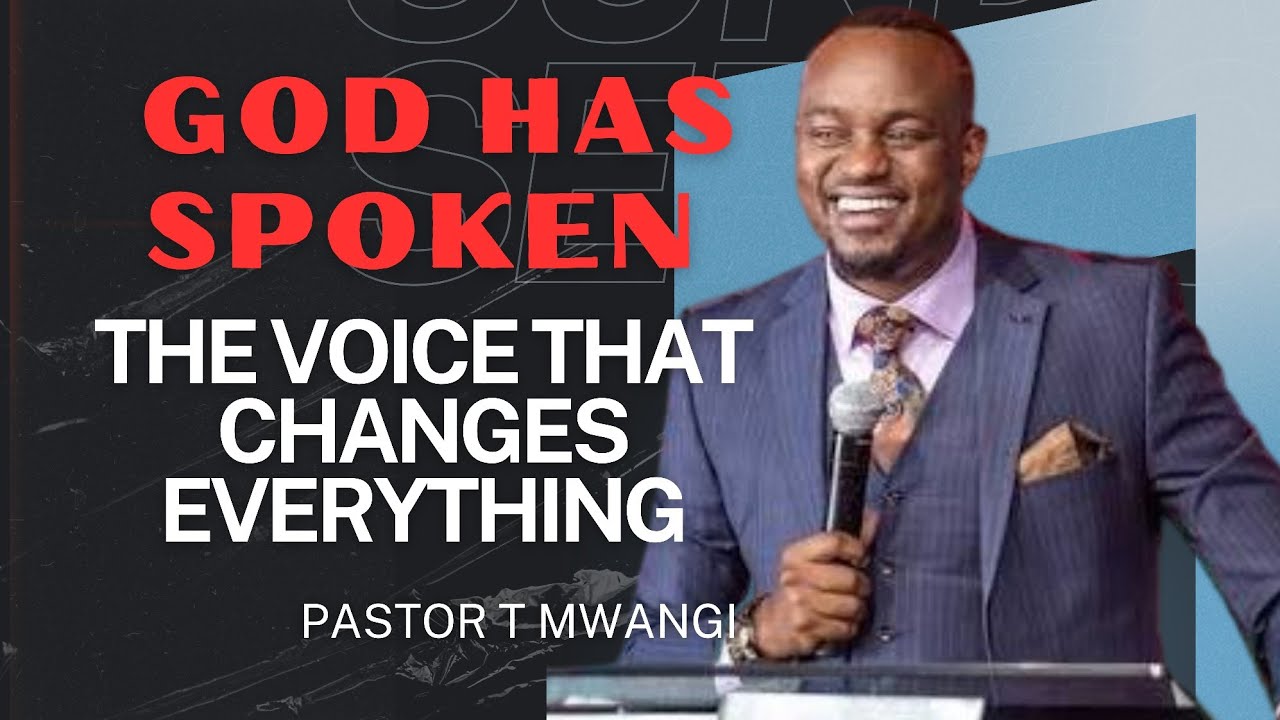 GOD HAS SPOKEN: THE VOICE THAT CHANGES EVERYTHING//Pastor T Mwangi 