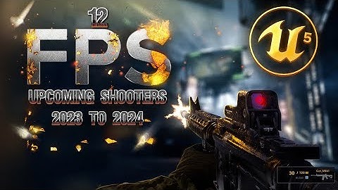 12 Upcoming shooter games developed in UNREAL ENGINE 5 - 2023 To 2024