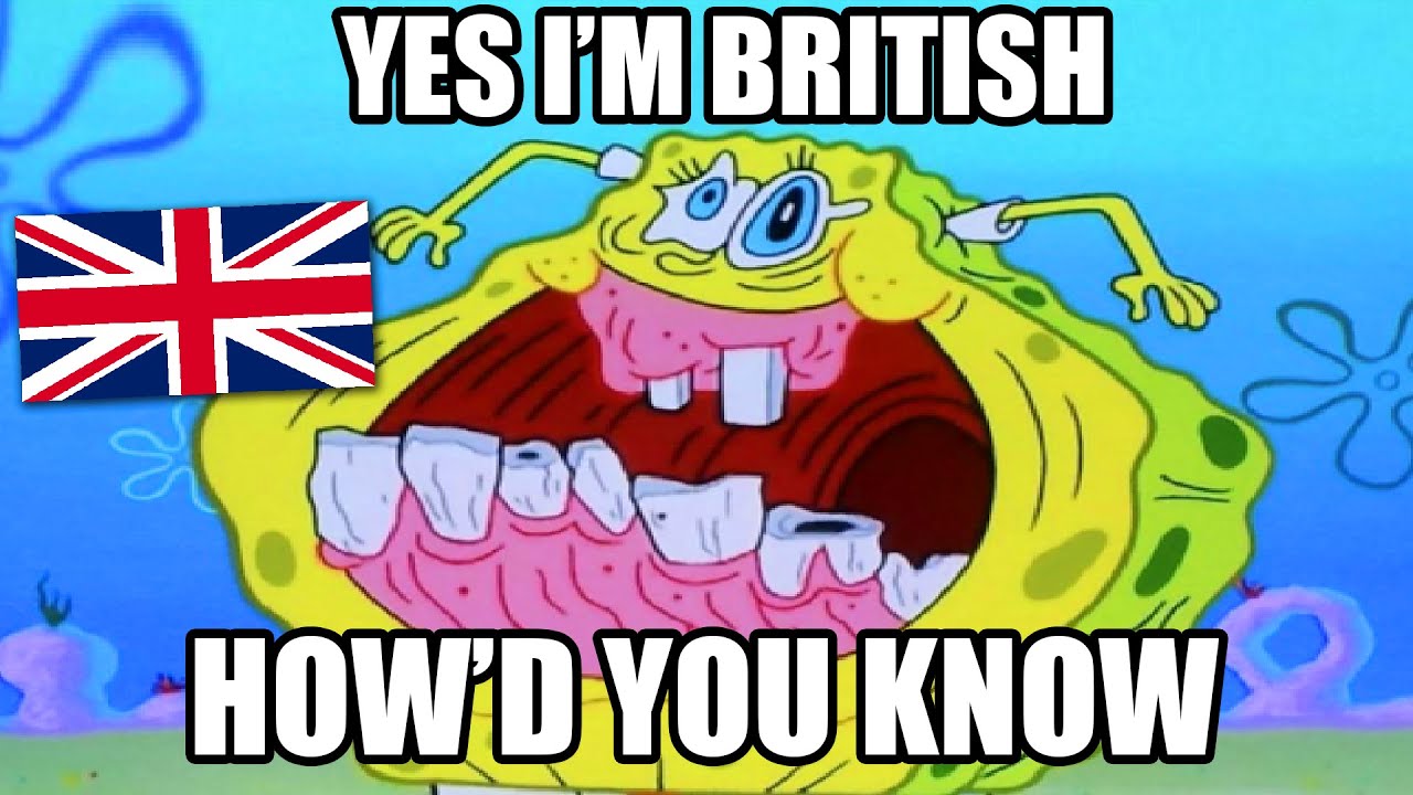 How d you know. British Мем. I am British Мем. Bri'ish. Мем про Bri'ish'.