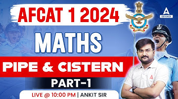 AFCAT 1 2024 Maths | Maths - Pipe & Cistern ( Part-1 ) | AFCAT Maths Preparation | Ankit Solanki Sir