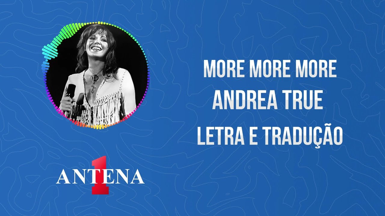 Antena 1 - Andrea True - More More More - Letra e Tradução