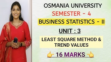 BUSINESS STATISTICS - 2 UNIT : 3  LEAST SQUARE METHOD & TREND VALUES SEM-4 O.U  ‎⁨@shivanipallela⁩ 