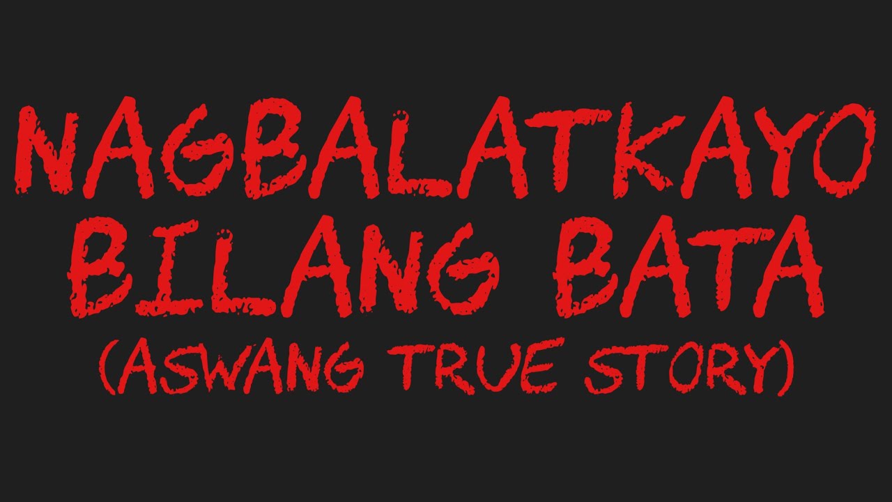 NAGBALATKAYO BILANG BATA (Aswang True Story)