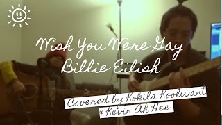 Wish You Were Gay-Billie Eilish (Cover by Kokila Koolwant Ft. Kevin Ah Hee)