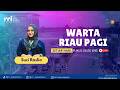 WARTA RIAU PAGI PRO 1 RRI PEKANBARU EDISI KAMIS 18 JUNI 2026