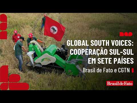 Global South Voices: cooperação Sul-Sul em sete países | Brasil de Fato e CGTN