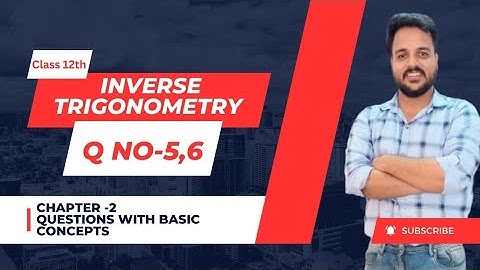 inverse trigonometric function| chapter-2 Exercise -2.1 Question 5&6