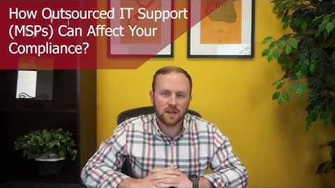 How Outsourced IT Support (MSPs) Can Affect Your Compliance