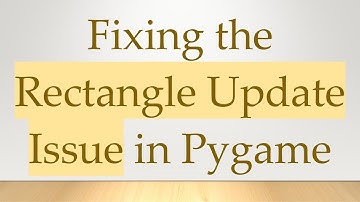 Fixing the Rectangle Update Issue in Pygame