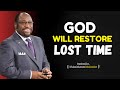God can make up for lost time so don't worry  | D.r Myles Munroe Best Motivational speech |