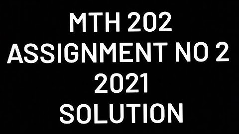 MTH202 assignment 2 solution 2021