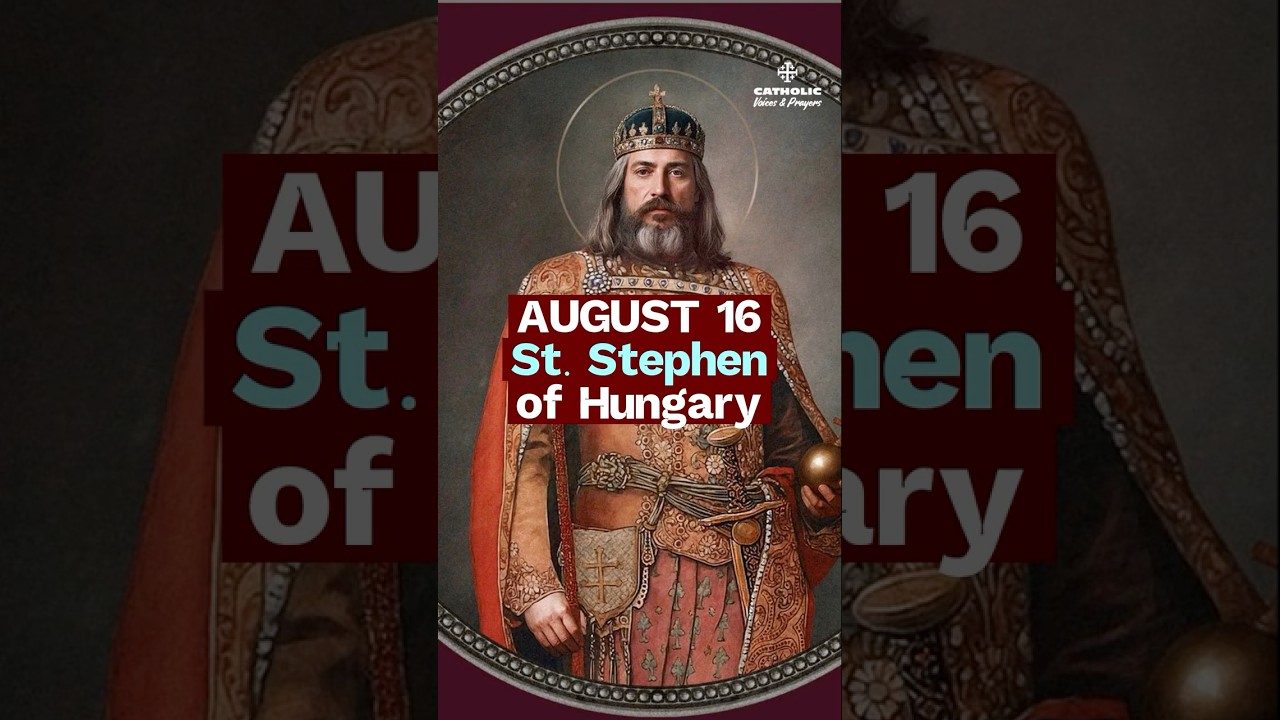 St. Stephen of Hungary – The King Who Built a Christian Nation | AUGUST 16