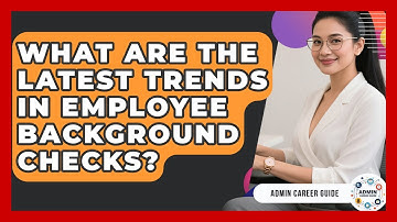 What Are The Latest Trends In Employee Background Checks? - Admin Career Guide
