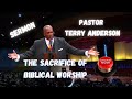 Pastor Terry K Anderson "The Sacrifice of Biblical Worship "(Sermon)