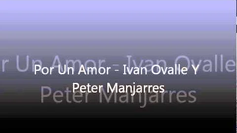 Por Un Amor - Ivan Ovalle Y Peter Manjarres
