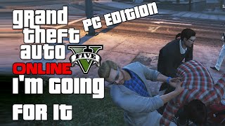 GTA V Online Shenanigans (PC 1080p 60FPS) - I'm Going For It