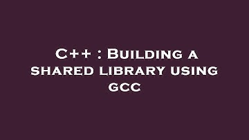 C++ : Building a shared library using gcc