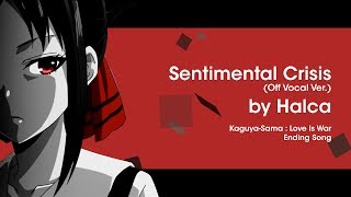 [LYRICS] SENTIMENTAL CRISIS Off Vocal/Instrumental Ver. by Halca / Kaguya-Sama : Love Is War ED Full