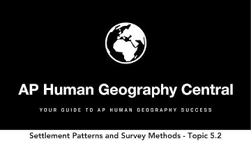 Settlement Patterns and Survey Methods - AP Human Geography - Topic 5.2