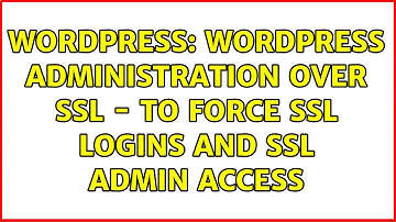 Wordpress: Wordpress administration Over SSL - To Force SSL Logins and SSL Admin Access