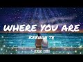 Where You Are Keenan Te Lyrics