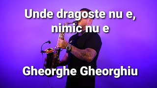 Unde dragoste nu e, nimic nu e - Gheorghe Gheorghiu (saxophone cover by Mihai Andrei)