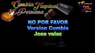 JOSE VELEZ NO POR FAVOR VERSION CUMBIA KARAOKE