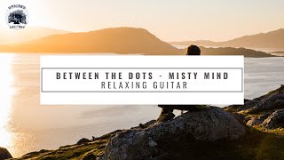 Video thumbnail of "Between The Dots - Misty Mind (Relaxing Guitar)"