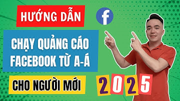 Hướng dẫn chạy quảng cáo Facebook Ads từ A - Á cho người mới 2025 | Long MKT