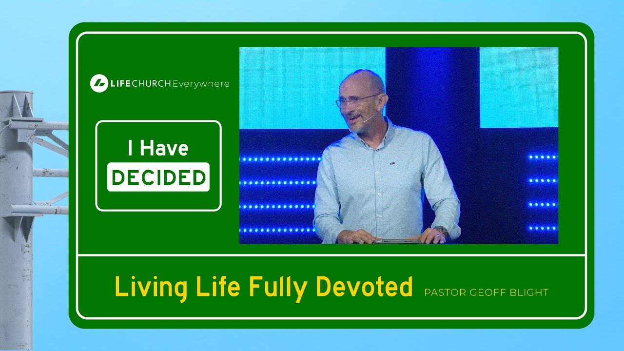 Living Life Fully Devoted Geoff Blight Life Church Online YouTube