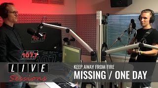 KEEP AWAY FROM FIRE - MISSING/ONE DAY