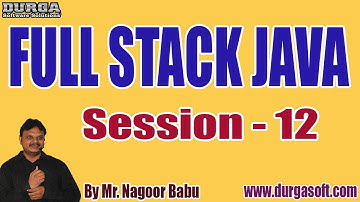 FULL STACK JAVA tutorials || Session - 12 || by Mr. Nagoor Babu On 03-08-2022 @10AM IST