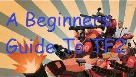 A Beginners Guide To TF2