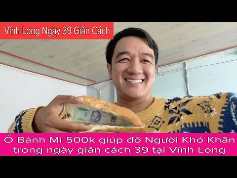 Ổ bánh mì 500k lấy nước mắt Người Khó Khăn trong ngày giãn cách 39 tại Vĩnh Long | Khương nhựt minh