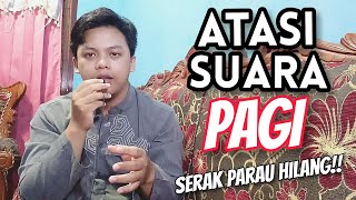 TIPS ATASI SUARA (PAGI) SUARA PARAU/SERAK BANGUN TIDUR