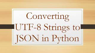 Converting UTF-8 Strings to JSON in Python