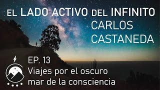 El lado activo del infinito★Cap.13  Viajes por el oscuro mar de la consciencia  Carlos Castaneda