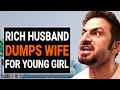 Rich HUSBAND DUMPS WIFE For Young GIRL | @DramatizeMe