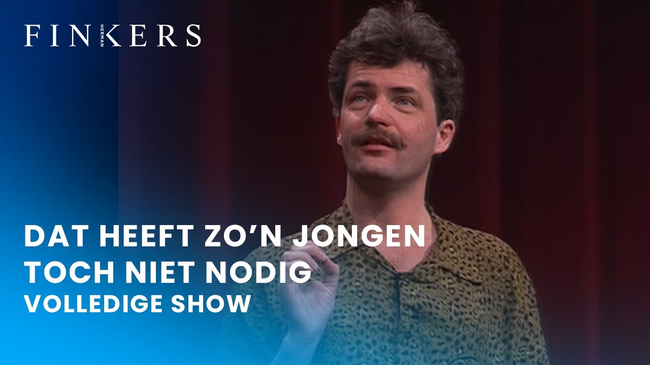 Herman Finkers | Dat Heeft Zo'n Jongen Toch Niet Nodig [REMASTERED]