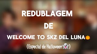 Redublagem De Welcome To Skz Del Luna Especial Halloween