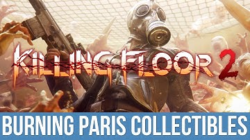 Killing Floor 2 - Paris Plunder Trophy / Achievement Guide (Burning Paris Collectibles)