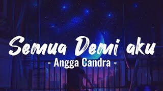 SEMUA DEMI KAMU🎶 - ANGGA CANDRA - ( Lyrics )