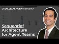 Oracle AI Agent Studio Deep Dive: Sequential Architecture for Agent Teams