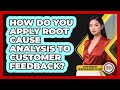 How Do You Apply Root Cause Analysis To Customer Feedback? - Asian American Entrepreneurship Success